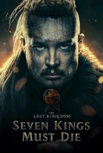 ดูหนัง เจ็ดกษัตริย์จักวายชนม์ The Last Kingdom: Seven Kings Must Die 2023