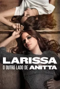 ดูหนัง Larissa: The Other Side of Anitta 2025 ลาริสสา: อีกด้านของอนิตต้า